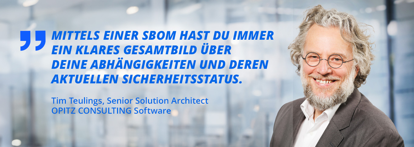 Mit einer aktuellen SBOM hast du deine Systeme abgesichert, bevor die nächste kritische Schwachstelle bekannt wird. Zitat von Tim Teulings, Senior Solution Architect OPITZ CONSULTING Software